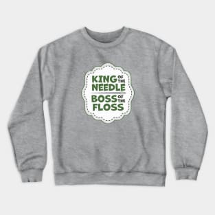 King of the Needle Boss of the Floss Green Crewneck Sweatshirt